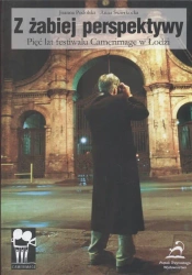 Z żabiej perspektywy - 5 lat festiwalu... - Joanna Podolska, Anna Świerkocka