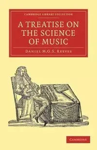 A Treatise on the Science of Music - Reeves Daniel M. G. S.