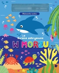 Barwne odkrywanie. W morzu. Malowanka wodna - praca zbiorowa