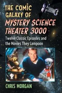 The Comic Galaxy of Mystery Science Theater 3000 - Morgan Chris