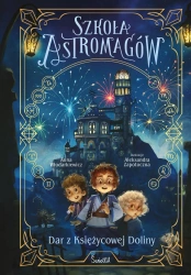 Szkoła Astromagów T.1 Dar z Księżycowej Doliny - Anna Włodarkiewicz, Aleksandra Zapotoczna