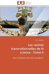 Les racines transrationnelles de la science - tome ii - SANOGO-S