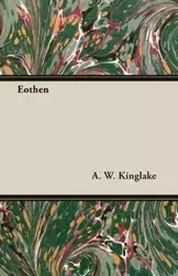 Eothen - Kinglake A. W.