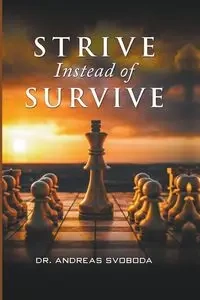 Strive Instead of Survive - Andreas Svoboda Dr.