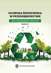 Ochrona środowiska w przedsiębiorstwie. Zbiór najważniejszych informacji. Wydanie II - Praca Zbiorowa