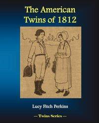 The American Twins of 1812 - Lucy Perkins