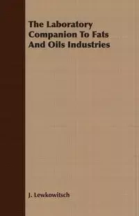 The Laboratory Companion To Fats And Oils Industries - Lewkowitsch J.