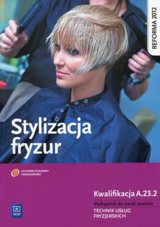 Stylizacja fryzur. Kwalifikacja AU.26/FRK.03 WSiP - Beata Wach-Mińkowska, Ewa Mierzwa