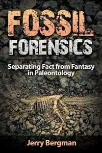 Fossil Forensics - Jerry Bergman