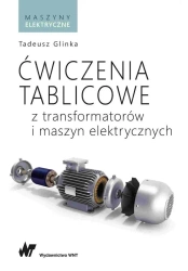 Ćwiczenia tablicowe z transformatorów i maszyn... - Tadeusz Glinka