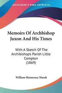 Memoirs Of Archbishop Juxon And His Times - William Marah Hennessey