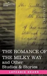 The Romance of the Milky Way and Other Studies & Stories - Hearn Lafcadio