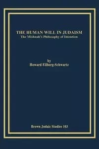 The Human Will in Judaism - Howard Eilberg-Schwartz
