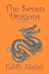 The Seven Dragons and Other Stories by Edith Nesbit, Fiction, Fantasy & Magic - Edith Nesbit