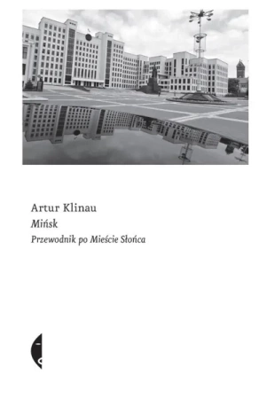 Mińsk. Przewodnik po Mieście Słońca - Artur Kilnau