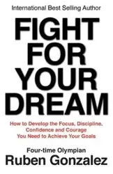 Fight for Your Dream - Ruben Gonzalez