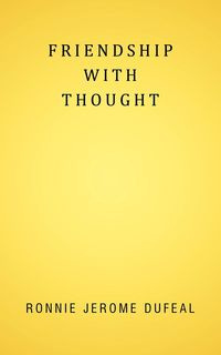 Friendship with Thought - Ronnie Jerome Dufeal