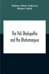 The Pali Dhatupatha And The Dhatumanjusa - Smith Helmer