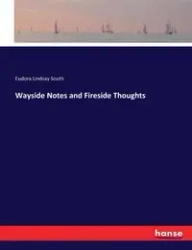 Wayside Notes and Fireside Thoughts - Lindsay South Eudora