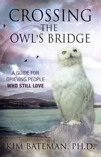 Crossing the Owl's Bridge - Kim Bateman