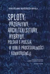 Sploty: Przepływy, architek(s)tury, hybrydy - Bogusława Bodzioch-Bryła