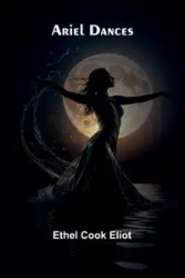 Ariel Dances - Ethel Eliot Cook