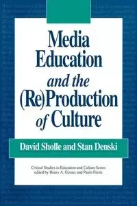 Media Education and the (Re)Production of Culture - David Sholle
