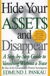 Hide Your Assets and Disappear - Edmund Pankau