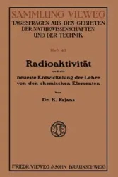 Radioaktivität und die neueste Entwickelung der Lehre von den chemischen Elementen - Fajans Kasimir