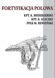 Fortyfikacja polowa - K. Biesiekierski, K. Kleczke, M. Rewiński
