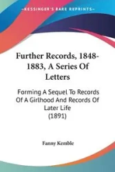 Further Records, 1848-1883, A Series Of Letters - Fanny Kemble