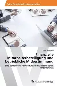 Finanzielle Mitarbeiterbeteiligung und betriebliche Mitbestimmung - Bußmann Knud