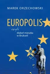 Europolis, czyli diabeł mieszka w Brukseli - Marek Orzechowski