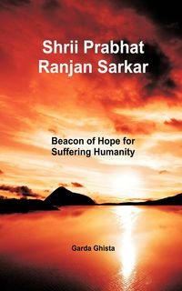 Shrii Prabhat Ranjan Sarkar - Ghista Garda