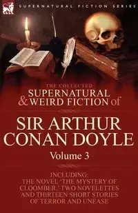 The Collected Supernatural and Weird Fiction of Sir Arthur Conan Doyle - Arthur Conan Doyle
