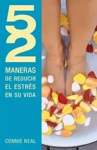 52 Maneras de Reducir el Estres en su Vida = 52 Way to Reduce Stress in Your Life - Neal Connie