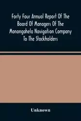 Forty Four Annual Report Of The Board Of Managers Of The Monongahela Navigation Company To The Stockholders - Unknown