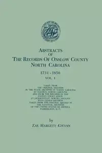 Abstracts of the Records of Onslow County, North Carolina, 1734-1850. in Two Volumes. Volume I - Gwynn Zae Hargett