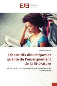 Dispositifs didactiques et qualité de l'enseignement de la littérature - Abraham DAGUE