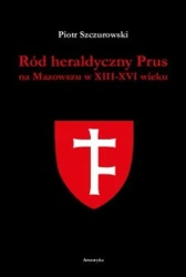Ród heraldyczny Prus na Mazowszu w XIII-XIV wieku - Piotr Szczurowski