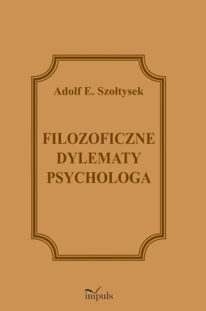 Filozoficzne dylematy psychologa - Adolf E. Szołtysek