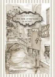 Nie będę przepraszać za miłość - Alicja Flis