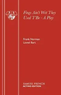 Fings Ain't Wot They Used T'Be - A Play - Norman Frank
