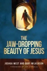 The Jaw-Dropping Beauty of Jesus - Joshua West