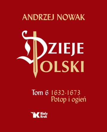 Dzieje Polski. Tom 6 Potop i ogień 1632-1673 - Andrzej Nowak
