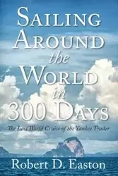 Sailing Around the World In 300 Days - Robert Easton D