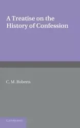 A Treatise on the History of Confession - Roberts C. M.