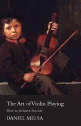 The Art of Violin Playing - How to Achieve Success - Daniel Melsa