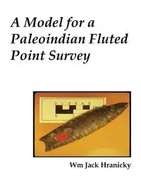 A Model for a Paleoindian Fluted Point Survey - Wm Jack Hranicky