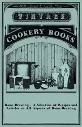 Home-Brewing - A Selection of Recipes and Articles on All Aspects of Home-Brewing - Anon